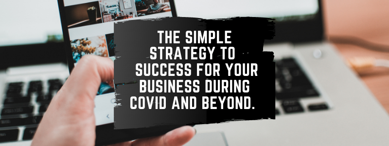 featured image for the article A simple strategy for your business during covid and beyond