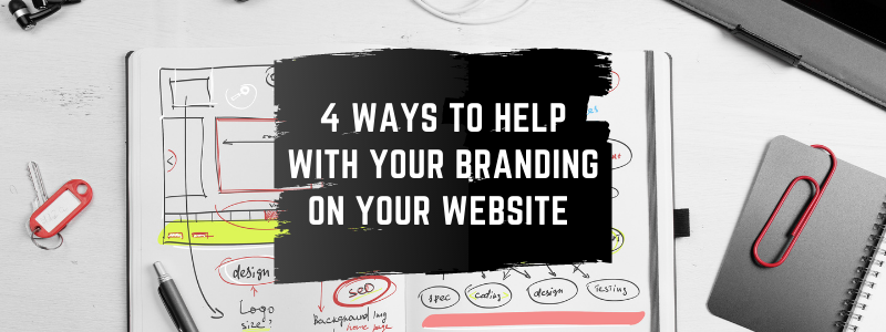 Featured image for the blog 4 Ways to Help with your branding on your website