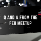 Q and A for Feb 2021 meet up