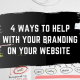Featured image for the blog 4 Ways to Help with your branding on your website